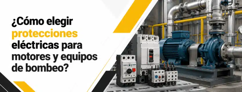 como elegir protecciones electricas para motores y equipos de bombeo