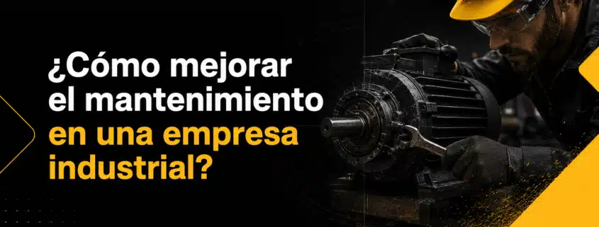 como mejorar el mantenimiento en una empresa industrial