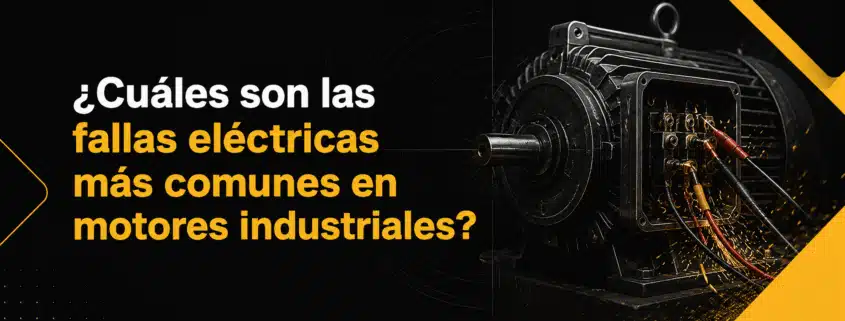 cuales son las fallas electricas mas comunes en motores industriales
