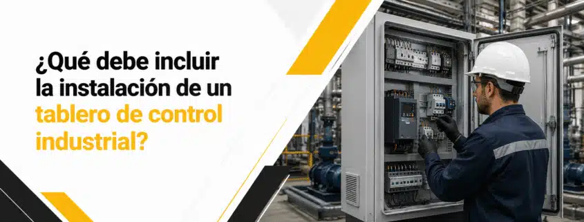 que debe incluir la instalacion de un tablero de control industrial
