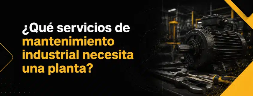 que servicios de mantenimiento industrial necesita una planta