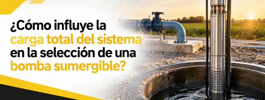 como influye la carga total del sistema en la seleccion de una bomba sumergible
