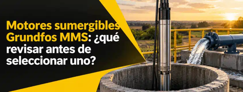 motores sumergibles grundfos mms que revisar antes de seleccionar uno