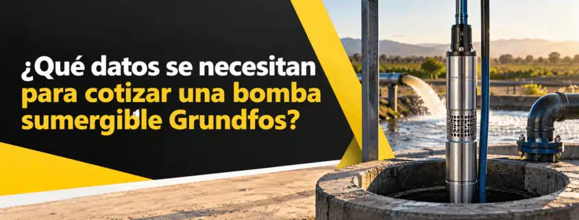 que datos se necesitan para cotizar una bomba sumergible grundfos
